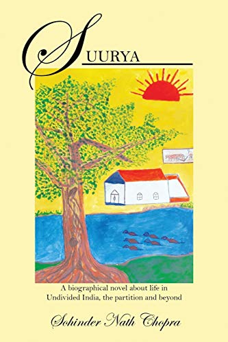 Suurya: A biographical novel about life in Undivided India, the partition and beyond