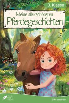 Lesebuch 3. Klasse - Meine allerschönsten Pferdegeschichten: Das Lesebuch für Mädchen ab 8 Jahren (Lesebuch 3. Klasse)