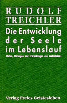 Die Entwicklung der Seele im Lebenslauf. Stufen, Störungen und Erkrankungen des Seelenlebens