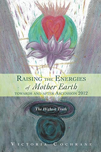 Raising the Energies of Mother Earth towards and after Ascension 2012: The Highest Truth