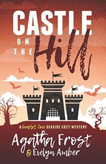 Castle on the Hill (Scarlet Cove Seaside Cozy Mystery, Band 2)