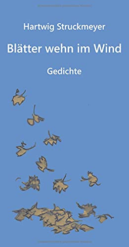 Blätter wehn im Wind: Gedichte