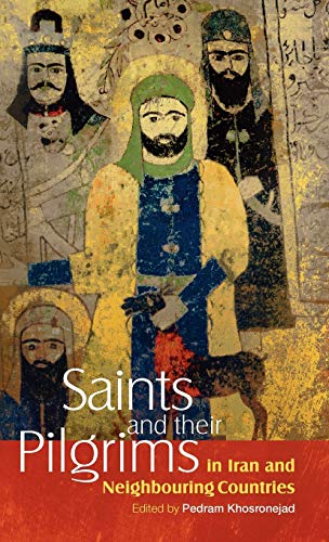 Saints and Their Pilgrims in Iran and Neighbouring Countries (Anthropology of Persianate Societies, Band 1)