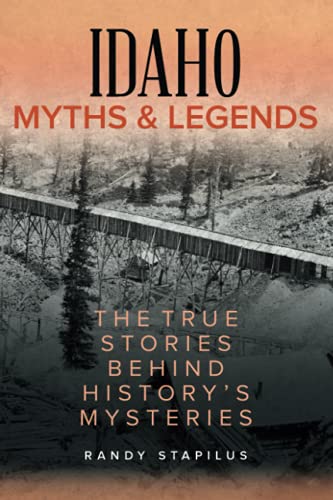Idaho Myths and Legends: The True Stories Behind History's Mysteries (Myths and Mysteries)