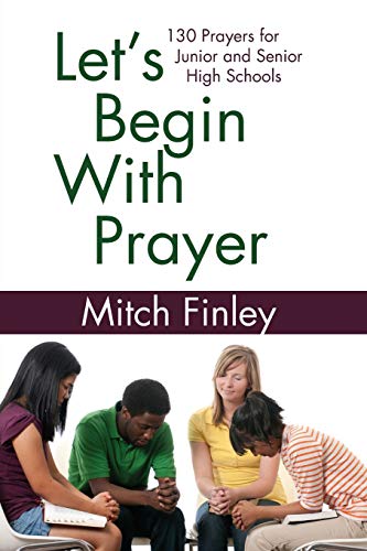 Let's Begin With Prayer: 130 Prayers for Junior and Senior High Schools: 130 Prayers for Middle and High Schools