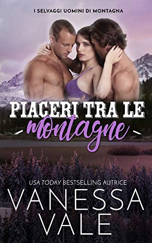 Piaceri tra le montagne (I Selvaggi Uomini Di Montagna, Band 2)