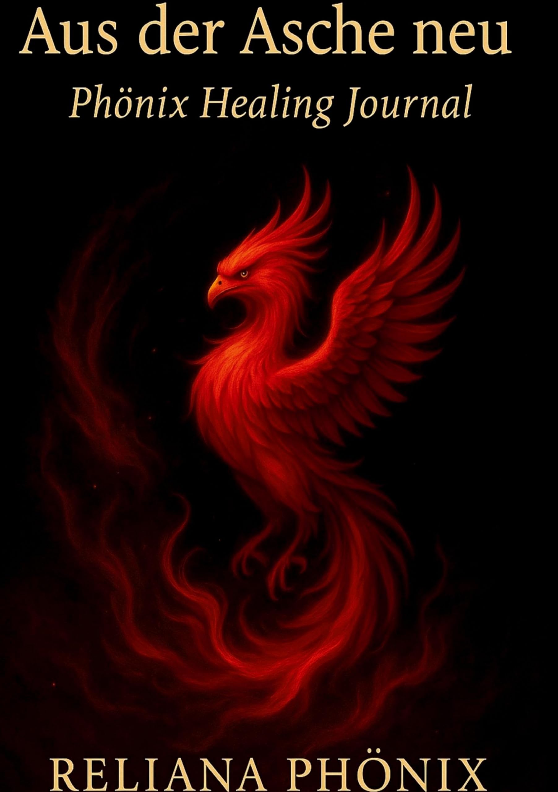 Aus der Asche neu: Phönix Healing Journal