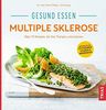 Gesund essen Multiple Sklerose: Über 110 Rezepte, die Ihre Therapie unterstützen (Köstlich essen)