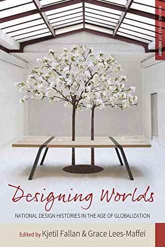 Designing Worlds: National Design Histories in an Age of Globalization (Making Sense of History, Band 24)