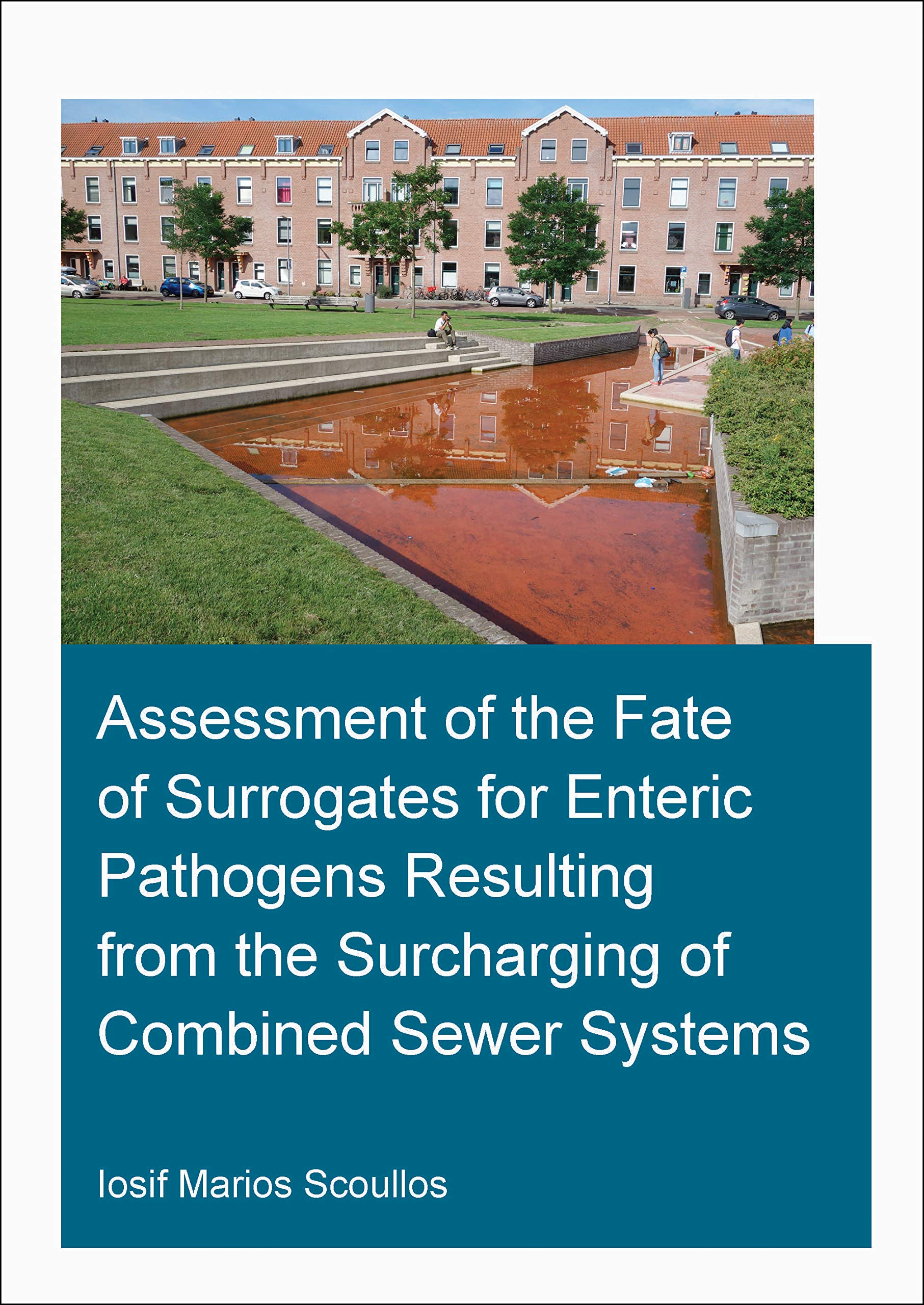 Assessment of the Fate of Surrogates for Enteric Pathogens Resulting From the Surcharging of Combined Sewer Systems (Ihe Delft Phd Thesis)