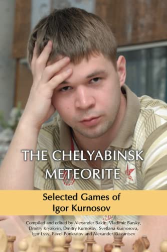 The Chelyabinsk Meteorite: Selected Games of Igor Kurnosov