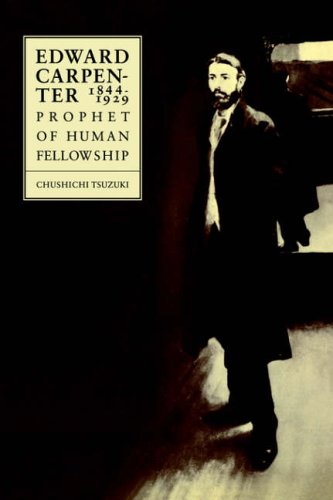 Chushichi Tsuzuki Edward Carpenter 1844-1929, Prophet Of Human Fellowship