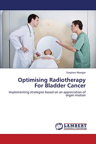 Optimising Radiotherapy For Bladder Cancer: Implementing strategies based on an appreciation of organ motion