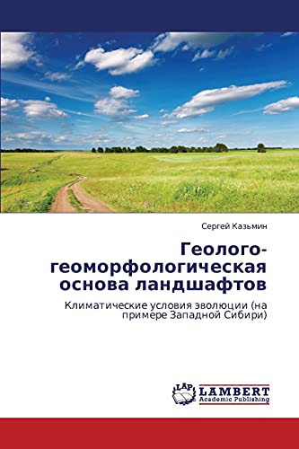 Геолого-геоморфологическая основа ландшафтов: Климатические условия эволюции (на примере Западной Сибири): Klimaticheskie uslowiq äwolücii (na primere Zapadnoj Sibiri)