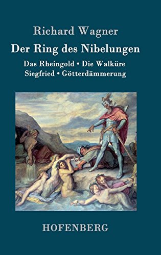 Richard Wagner Der Ring Des Nibelungen, Das Rheingold / Die Walküre / Siegfried / Götterdämmerung (Vollständiges Textbuch)