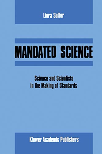 Mandated Science: Science and Scientists in the Making of Standards: Science and Scientists in the Making of Standards (Environmental Ethics and Science Policy, 1, Band 1)