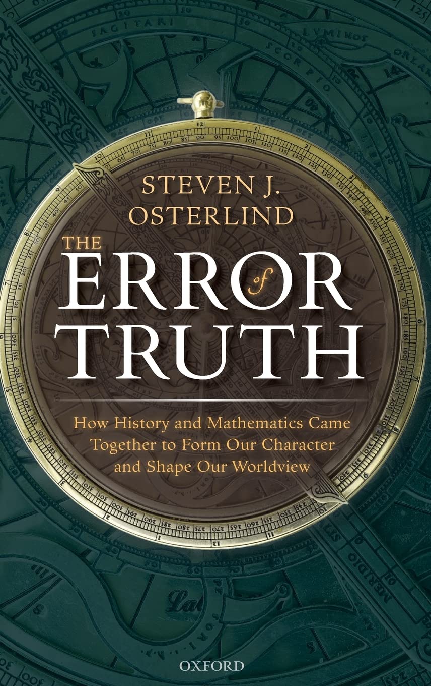 Error of Truth: How History and Mathematics Came Together to Form Our Character and Shape Our Worldview