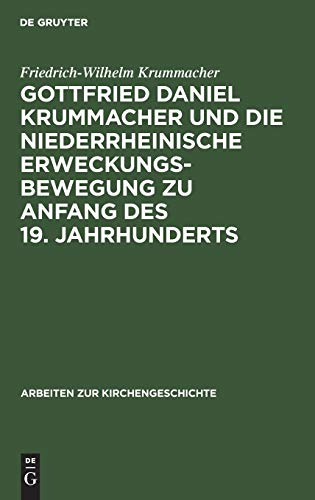 Gottfried Daniel Krummacher und die niederrheinische Erweckungsbewegung zu Anfang des 19. Jahrhunderts (Arbeiten zur Kirchengeschichte, 24, Band 24)