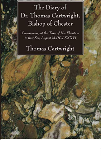 The Diary of Dr. Thomas Cartwright, Bishop of Chester: Commencing at the Time of His Elevation to that See, August M.DC.LXXXVI