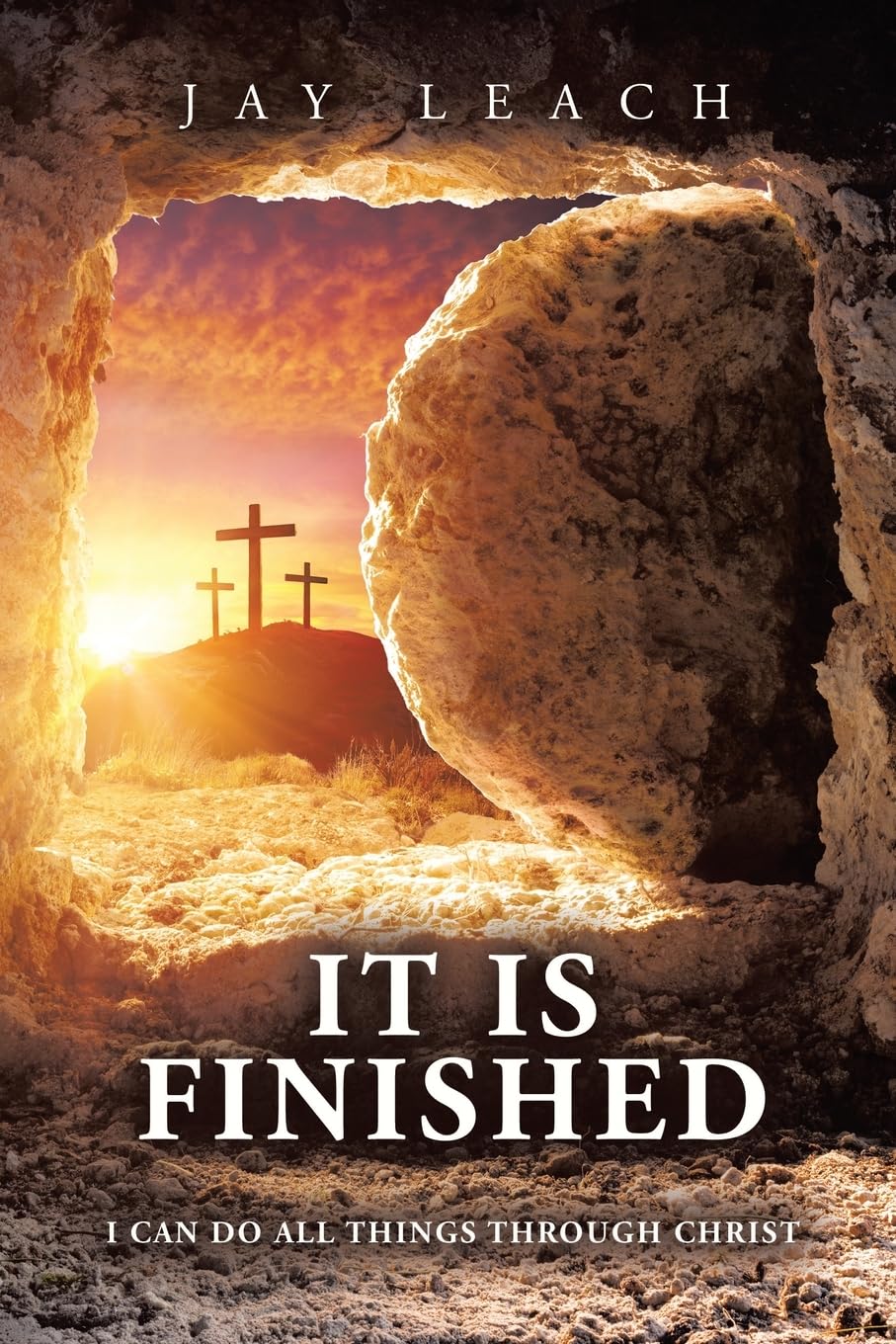IT IS FINISHED: I CAN DO ALL THINGS THROUGH CHRIST