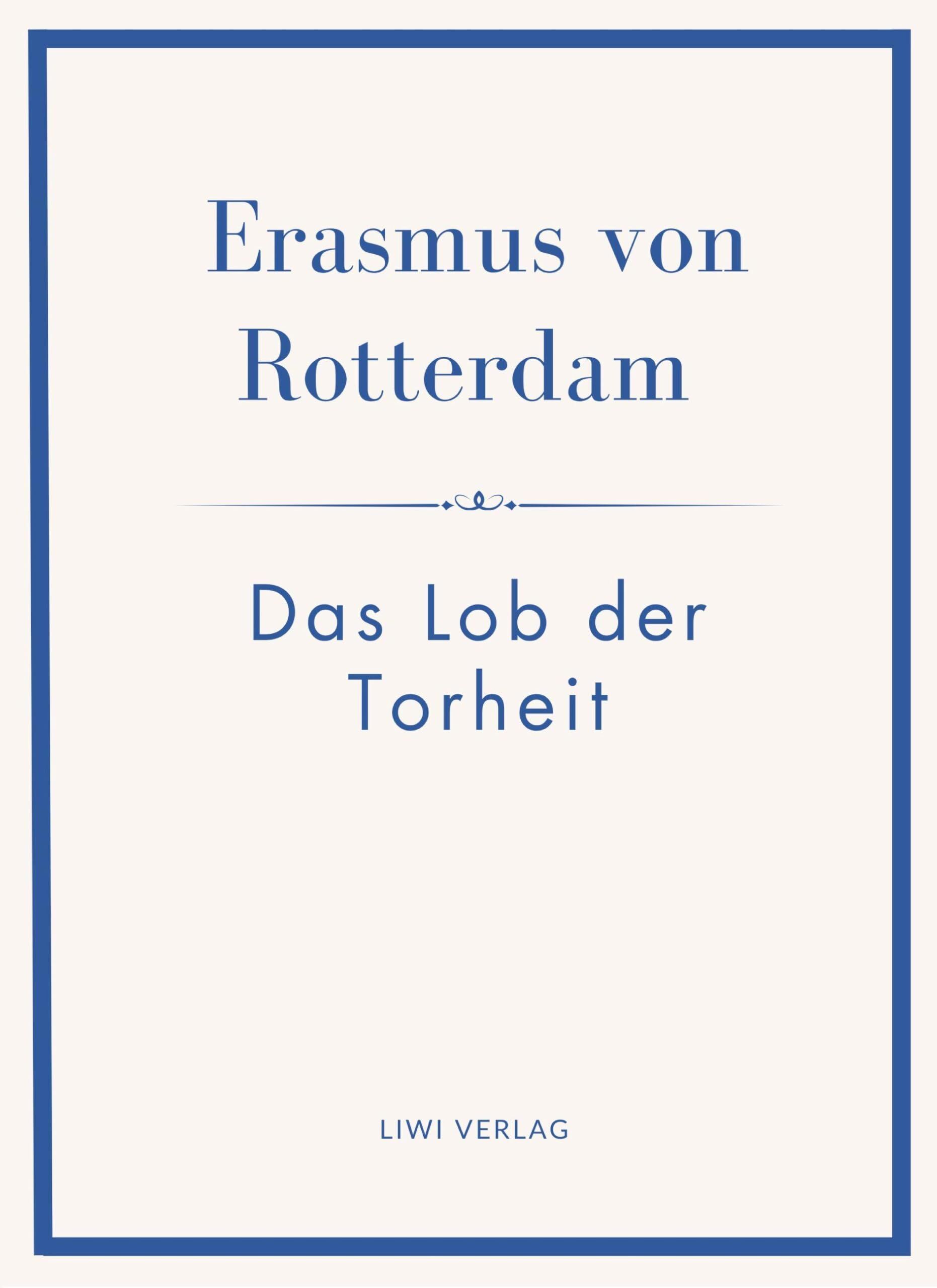Erasmus von Rotterdam: Das Lob der Torheit. Neuausgabe