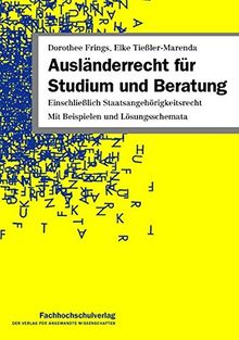 Ausländerrecht für Studium und Beratung: Einschließlich Staatsangehörigkeitsrecht. Mit Beispielen und Lösungsschemata