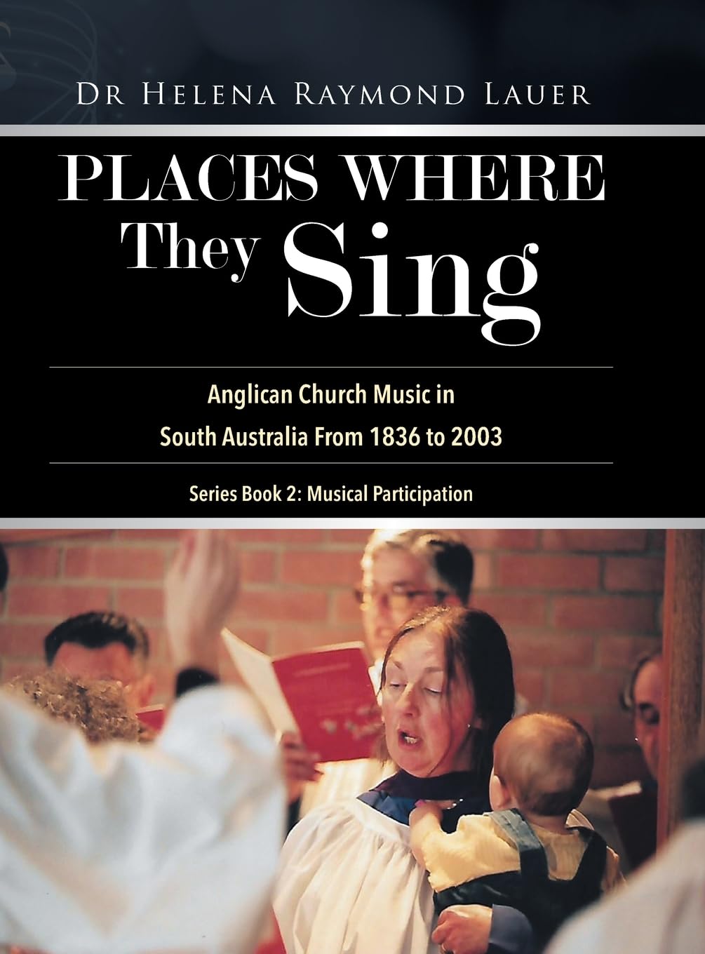 Places Where They Sing: Anglican Church Music in South Australia From 1836 to 2003
