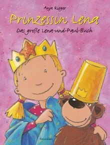 Prinzessin Lena - Das große Lena-und-Paul-Buch (Lena und Paul / Prinzessin Lena / Paul ist weg)