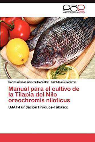 Manual para el cultivo de la Tilapia del Nilo Oreochromis niloticus: UJAT-Fundación Produce-Tabasco