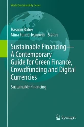 Sustainable Financing―A Contemporary Guide for Green Finance, Crowdfunding and Digital Currencies: Sustainable Financing (World Sustainability Series)
