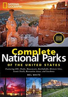 National Geographic Complete National Parks of the United States, 2nd Edition: 400+ Parks, Monuments, Battlefields, Historic Sites, Scenic Trails, Recreation Areas, and Seashores