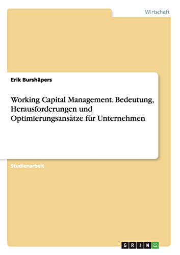 Working Capital Management. Bedeutung, Herausforderungen und Optimierungsansätze für Unternehmen