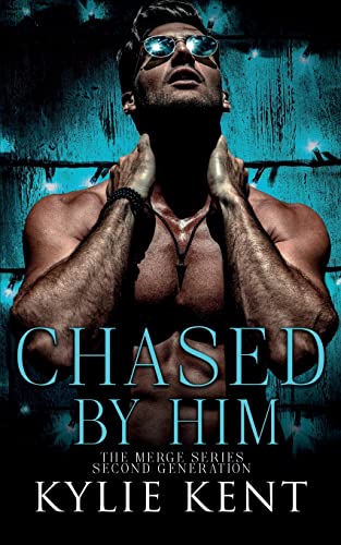 Kylie Kent Chased By Him (The Merge Series Second Generation, Band 3)