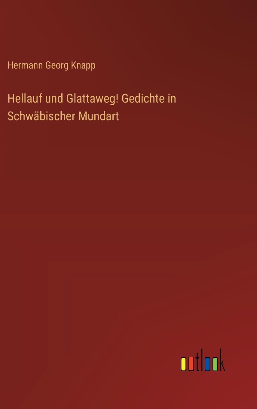 Hellauf und Glattaweg! Gedichte in Schwäbischer Mundart