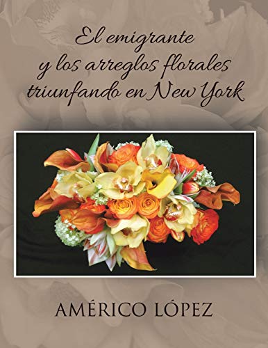 El Emigrante y los Arreglos Florales Triunfando en New York