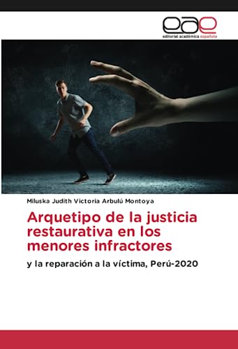 Arquetipo de la justicia restaurativa en los menores infractores: y la reparación a la víctima, Perú-2020