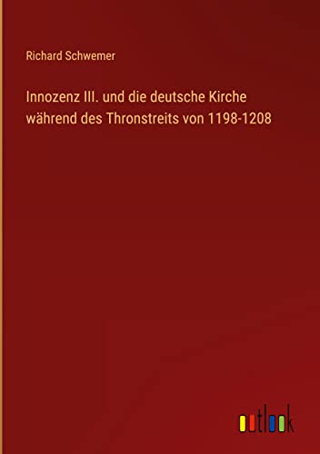 Innozenz III. und die deutsche Kirche während des Thronstreits von 1198-1208