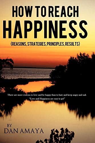 How to Reach Happiness: Reasons, Strategies, Principles, Results