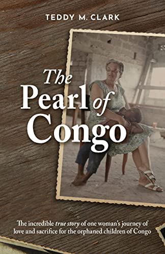The Pearl of Congo: The incredible true story of one woman's journey of love and sacrifice for the orphaned children of Congo