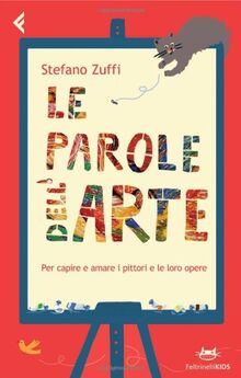 Le parole dell'arte. Per capire e amare i pittori e le loro opere (Feltrinelli kids)