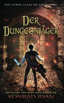Der Dungeonjäger: Ein LitRPG Level-up Adventure