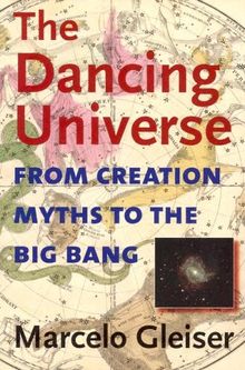 The Dancing Universe: From Creation Myths to the Big Bang (Understanding Science & Technology)