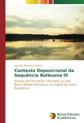 Contexto Deposicional da Sequência Balbuena III: Estudo da Formação Yacoraite na sub-Bacia Metán-Alemania, na região de Salta, Argentina