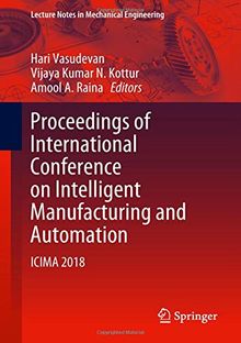 Proceedings of International Conference on Intelligent Manufacturing and Automation: ICIMA 2018 (Lecture Notes in Mechanical Engineering)