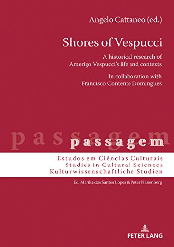 Shores of Vespucci: A historical research of Amerigo Vespucci’s life and contexts in collaboration with Francisco Contente Domingues (passagem, Band 12)