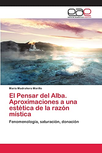 El Pensar del Alba. Aproximaciones a una estética de la razón mística: Fenomenología, saturación, donación