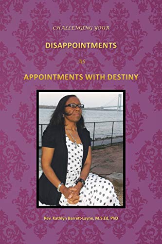 Challenging Your Disappointments: As Appointments With Destiny