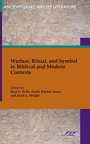 Warfare, Ritual, and Symbol in Biblical and Modern Contexts (Ancient Israel and Its Literature, Band 18)