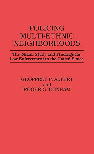 Policing Multi-Ethnic Neighborhoods: The Miami Study and Findings for Law Enforcement in the United States (Contributions in Criminology & Penology)