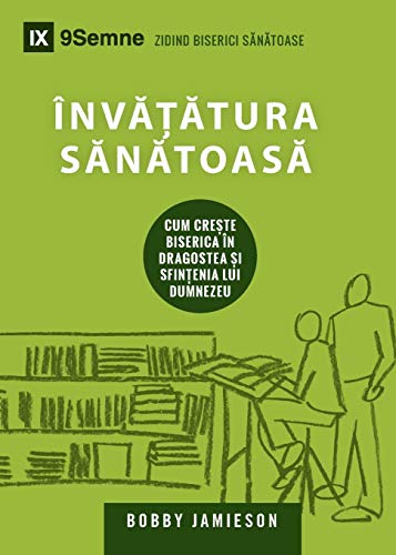 Înv¿t¿tura S¿n¿toas¿ (Sound Doctrine) (Romanian): How a Church Grows in the Love and Holiness of God (Building Healthy Churches (Romanian))
